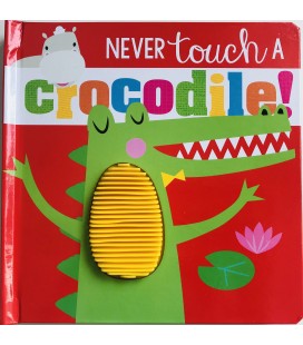 NEVER TOUCH - A CROCODILE!