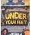 UNDER YOUR FEET - SOIL, SAND, AND EVERYTHING UNDERGROUND