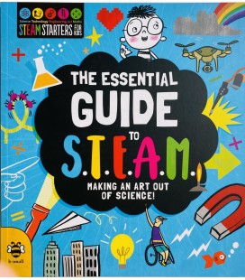 THE ESEENTIAL GUIDE TO S.T.E.A.M. - MAKING AN ART OUT OF SCIENCE