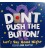 DON'T PUSH THE BUTTON! LET'S SAY GOOD NIGHT