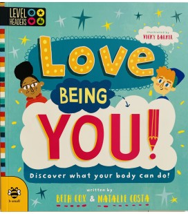 LOVE BEING YOU! DISCOVER WHAT YOUR BODY CAN DO!